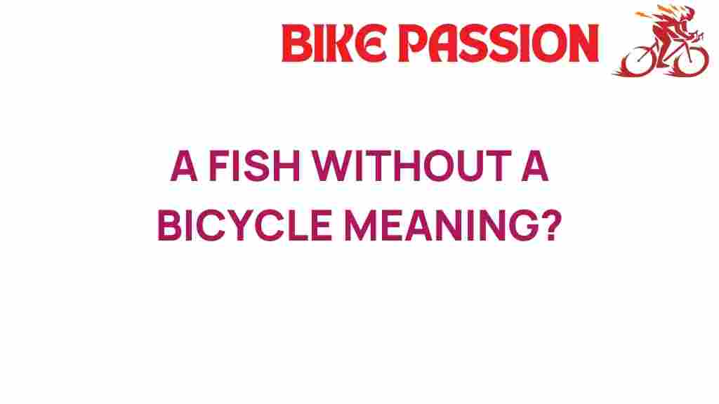 fish-without-a-bicycle-meaning