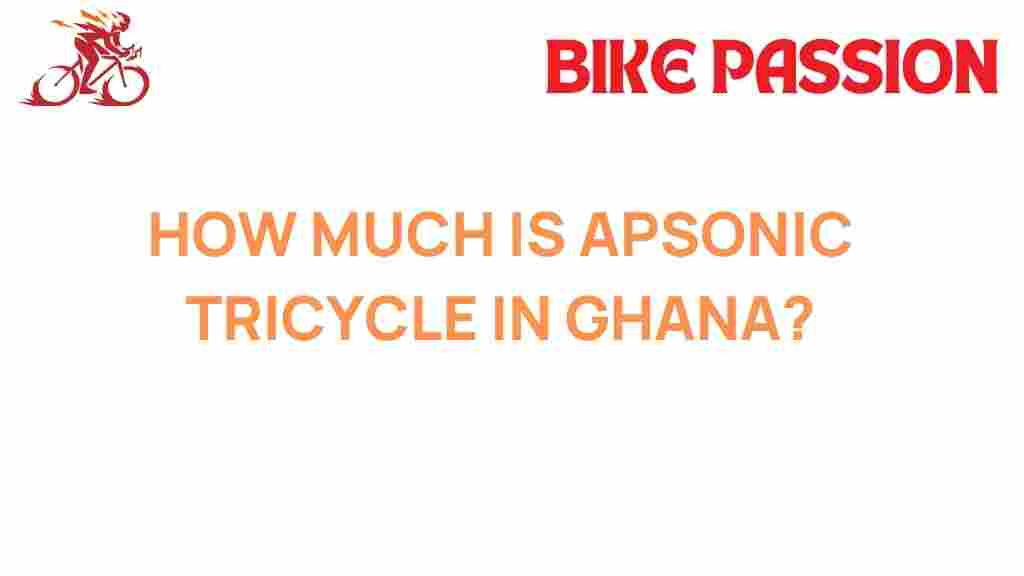 apsonic-tricycle-cost-ghana