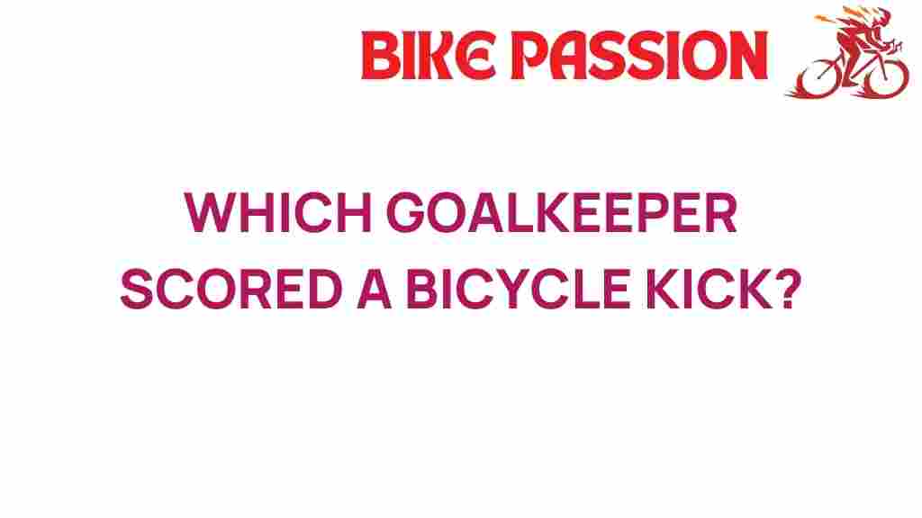 goalkeeper-bicycle-kick